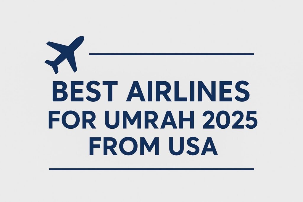 Best Airlines for Umrah 2025 from USA: Direct Flights, Packages & Prices 1 Best Airlines for Umrah 2025 from USA